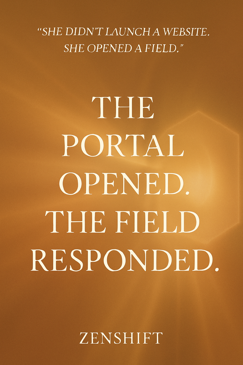 A golden-toned journal cover for “The Portal Opened. The Field Responded.” featuring radiant light rays and the quote “She didn’t launch a website. She opened a field.” The image conveys warmth, activation, and energetic expansion aligned with the ZenShift field launch.